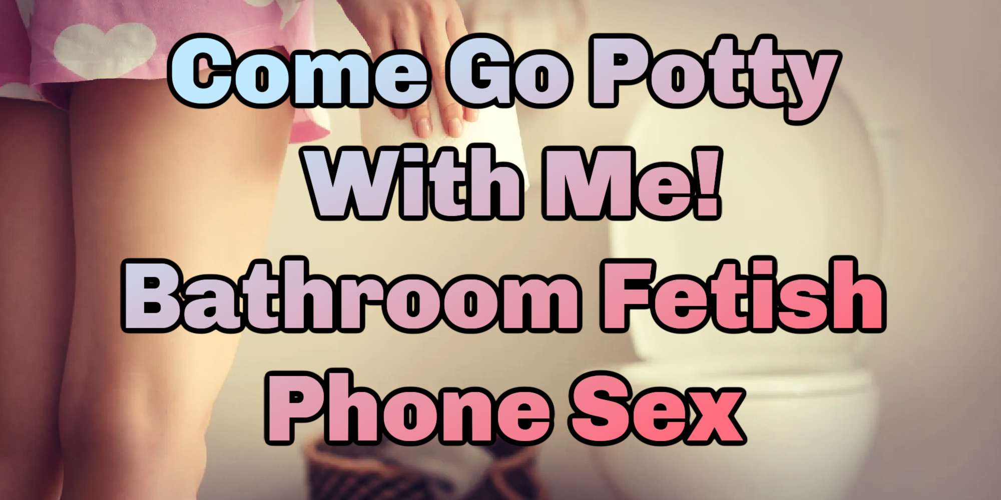 Bathroom Phone Sex: Come Have A Listen